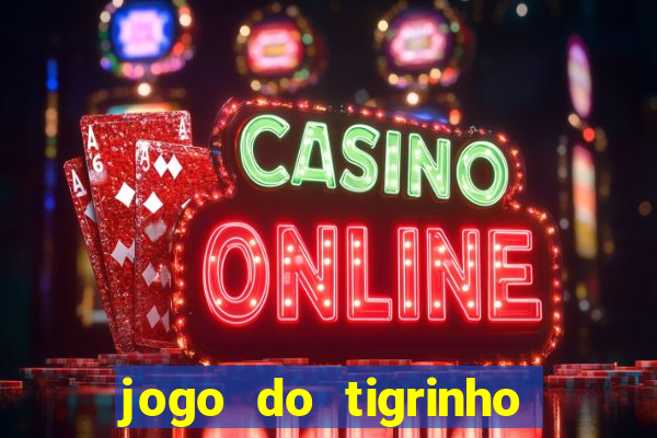 jogo do tigrinho link oficial