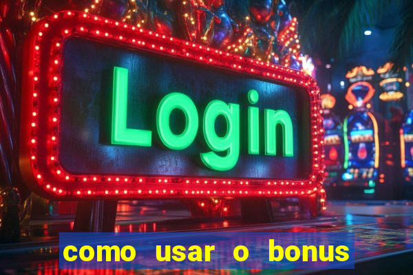 como usar o bonus no estrela bet