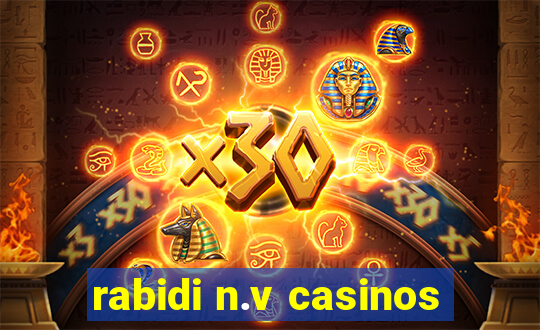 rabidi n.v casinos