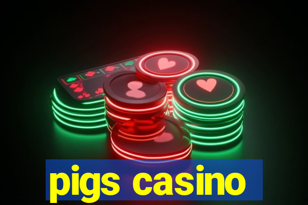 pigs casino