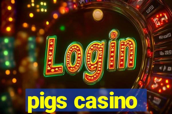 pigs casino