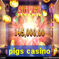 pigs casino