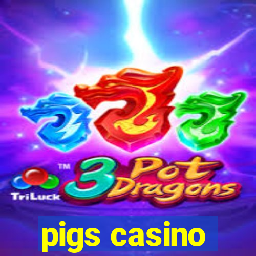 pigs casino