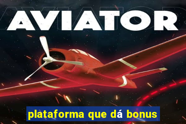 plataforma que dá bonus