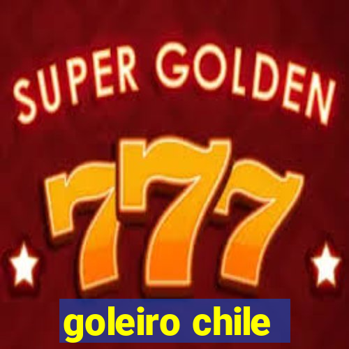 goleiro chile