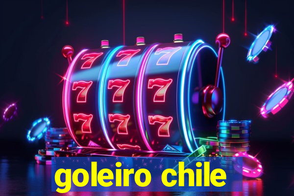 goleiro chile