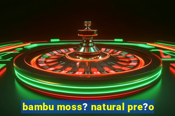 bambu moss? natural pre?o