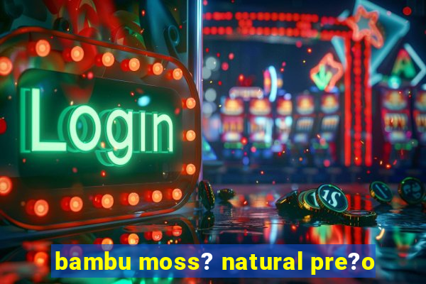 bambu moss? natural pre?o