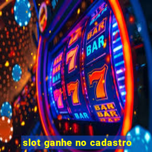 slot ganhe no cadastro