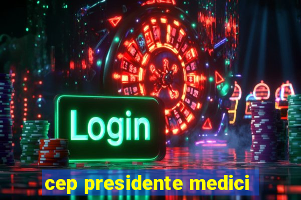 cep presidente medici