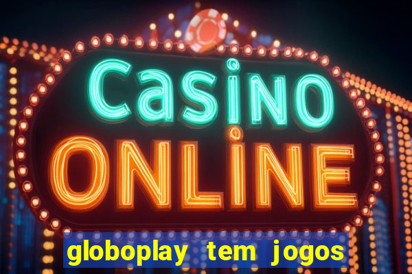 globoplay tem jogos de futebol