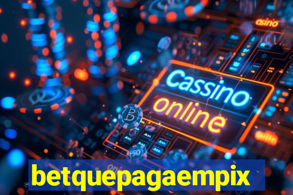 betquepagaempix