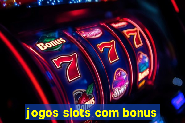 jogos slots com bonus