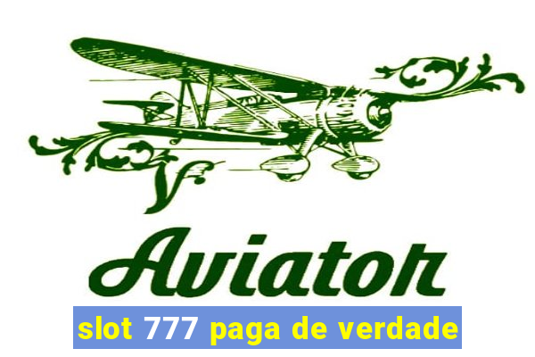 slot 777 paga de verdade