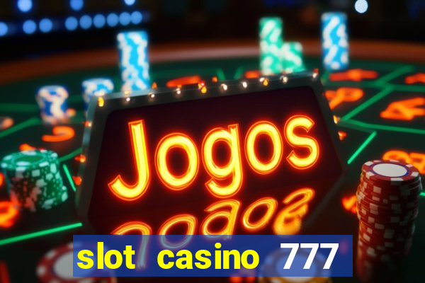 slot casino 777 paga mesmo