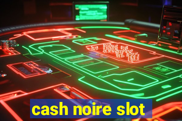 cash noire slot