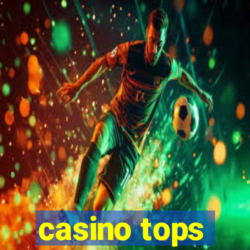 casino tops