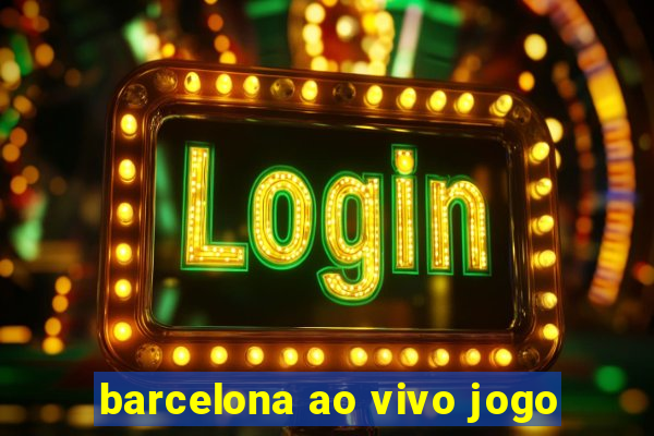 barcelona ao vivo jogo