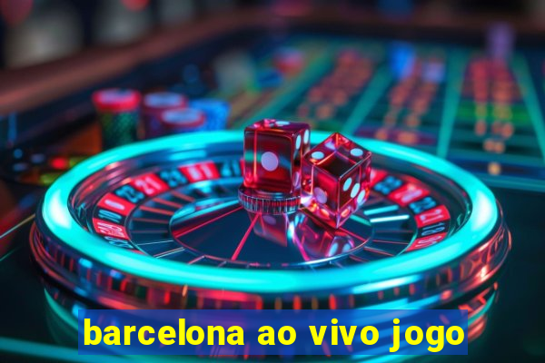 barcelona ao vivo jogo