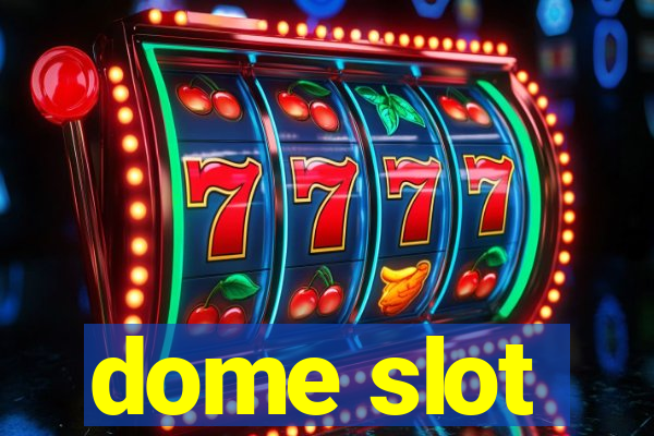 dome slot