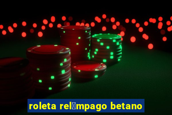 roleta rel芒mpago betano