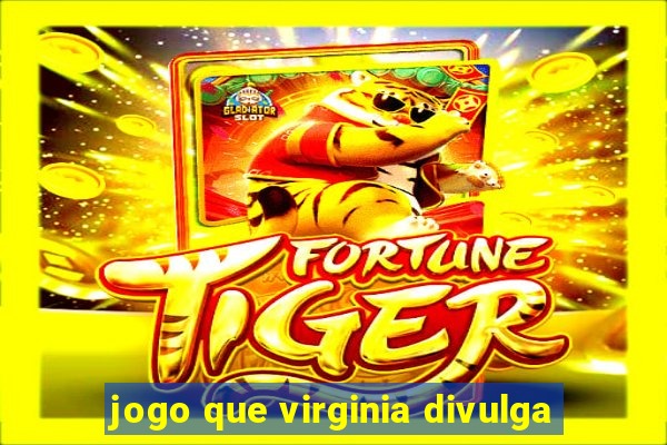 jogo que virginia divulga