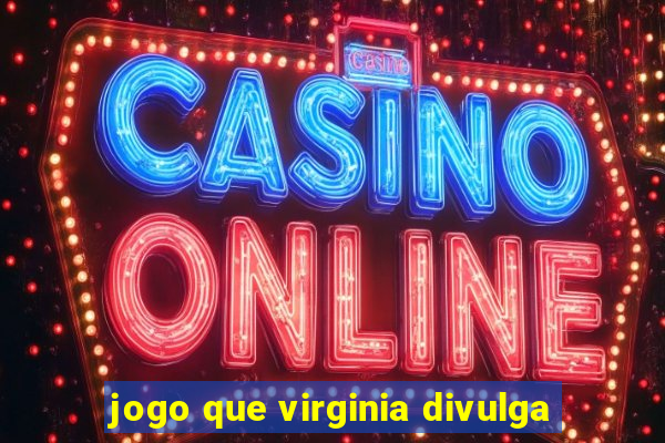 jogo que virginia divulga