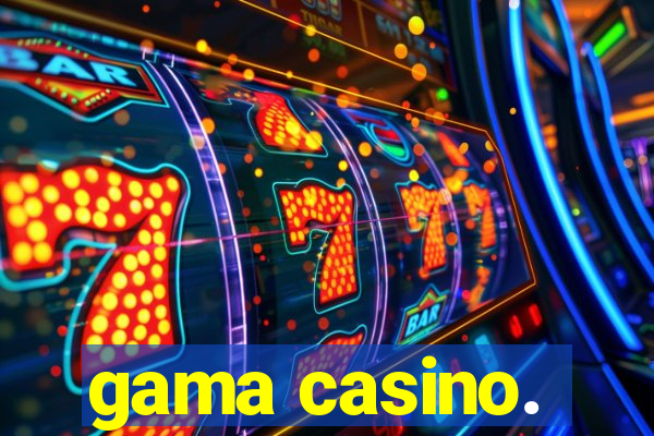 gama casino.