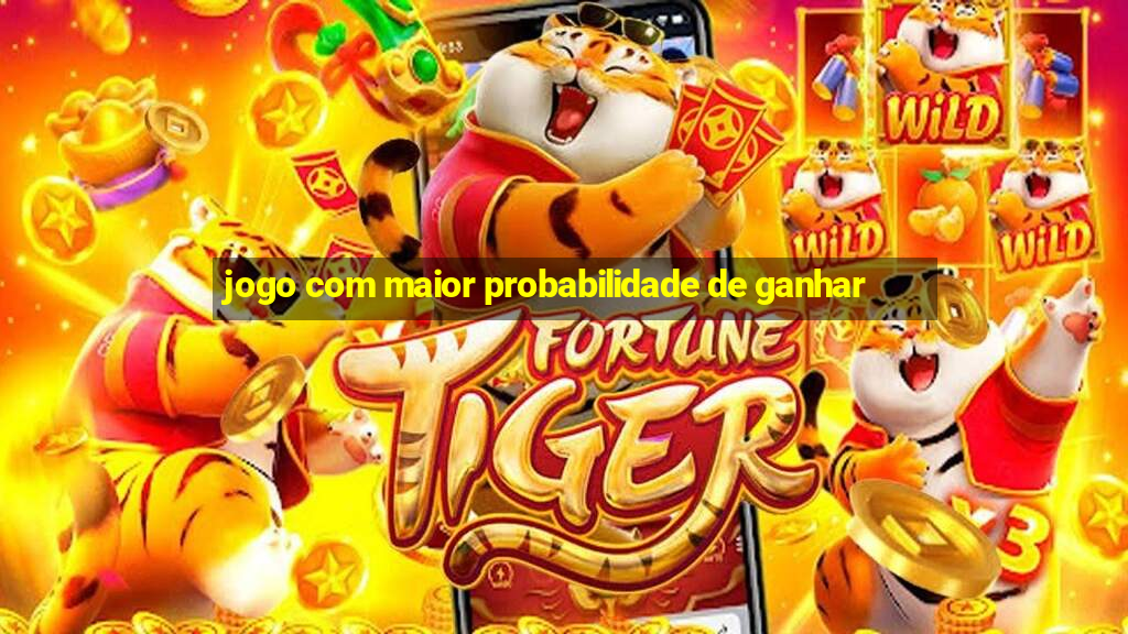 jogo com maior probabilidade de ganhar