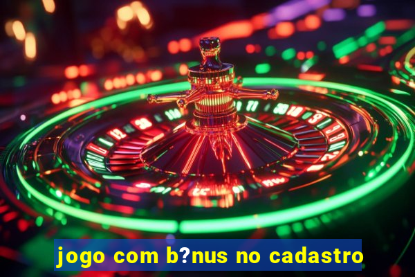 jogo com b?nus no cadastro