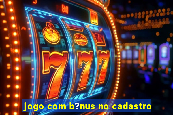 jogo com b?nus no cadastro