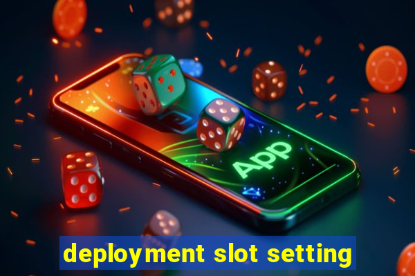 deployment slot setting