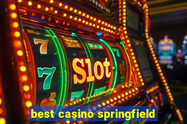 best casino springfield