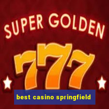 best casino springfield