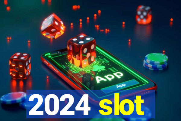 2024 slot