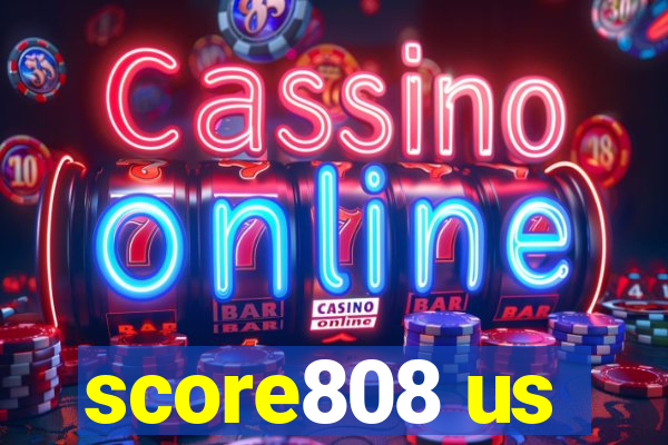 score808 us