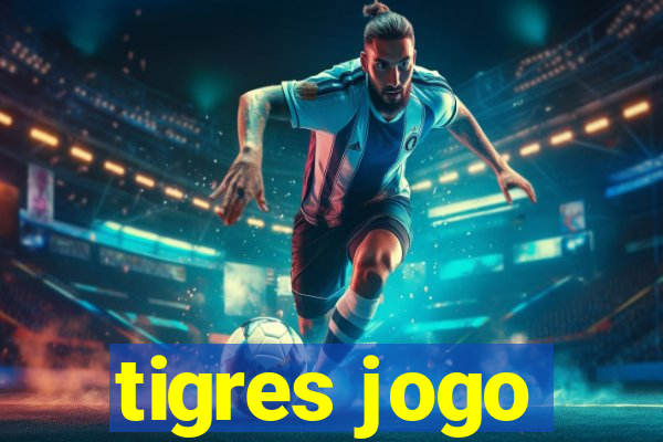 tigres jogo