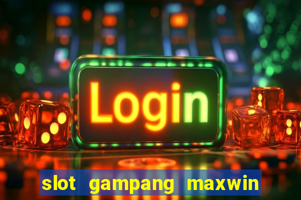 slot gampang maxwin hari ini