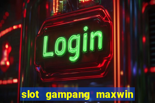 slot gampang maxwin hari ini