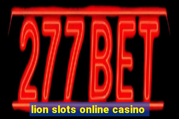 lion slots online casino