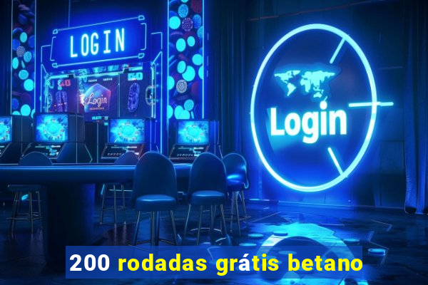 200 rodadas grátis betano