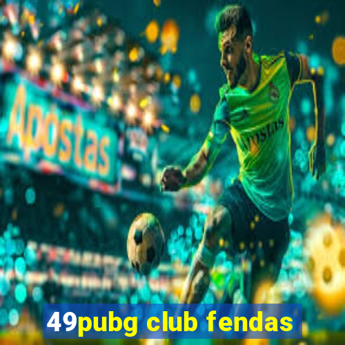 49pubg club fendas