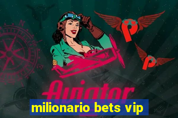 milionario bets vip