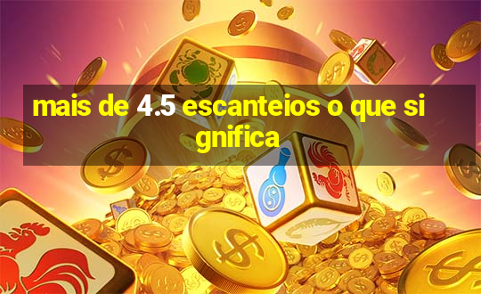 mais de 4.5 escanteios o que significa