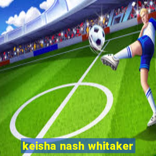 keisha nash whitaker