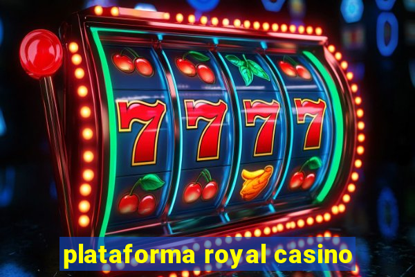 plataforma royal casino