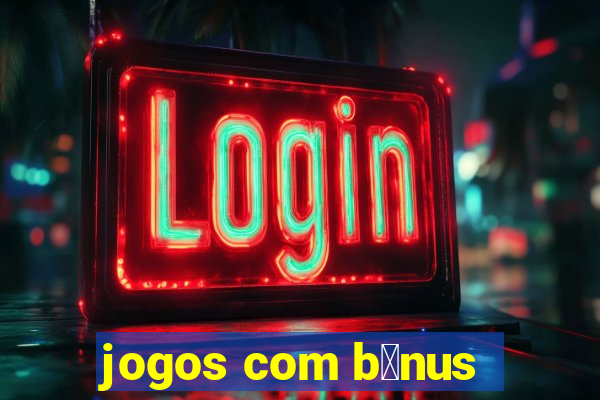 jogos com b么nus