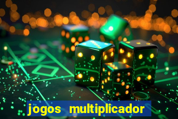 jogos multiplicador de dinheiro