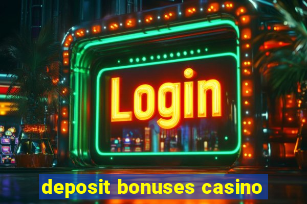 deposit bonuses casino