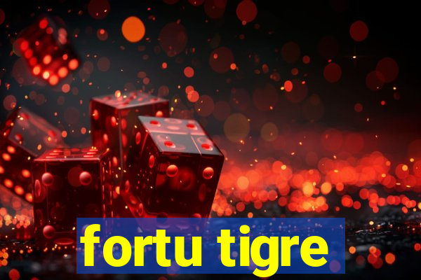 fortu tigre